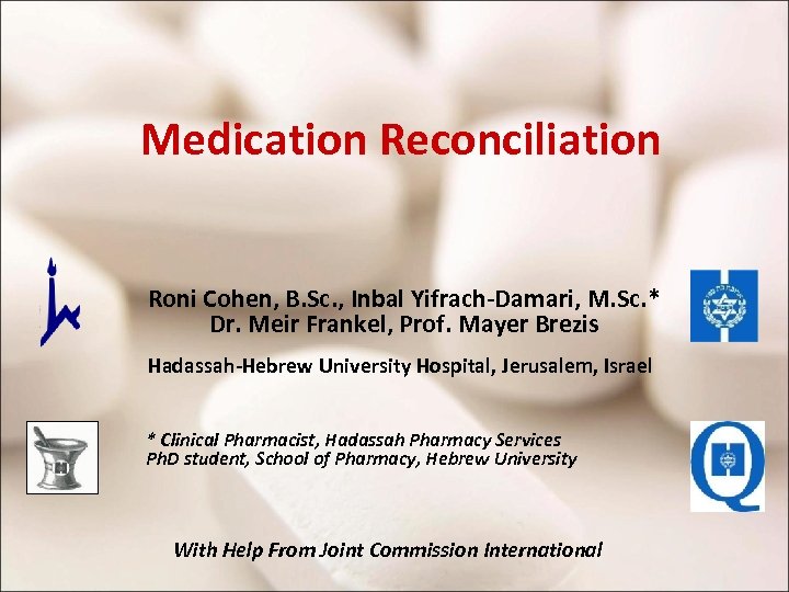 Medication Reconciliation Roni Cohen, B. Sc. , Inbal Yifrach-Damari, M. Sc. * Dr. Meir