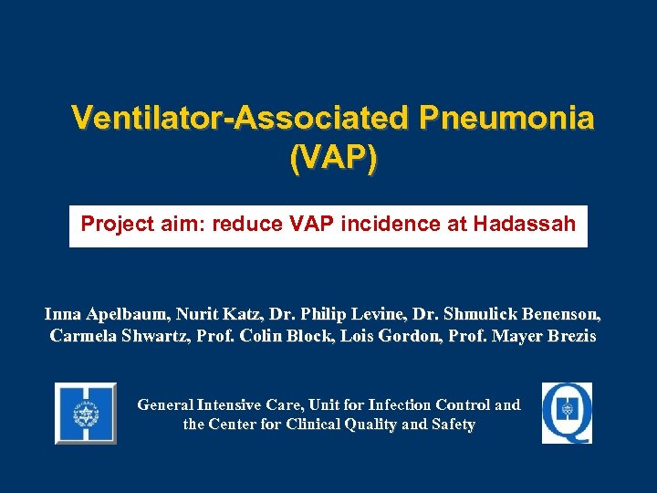 Ventilator-Associated Pneumonia (VAP) Project aim: reduce VAP incidence at Hadassah Inna Apelbaum, Nurit Katz,