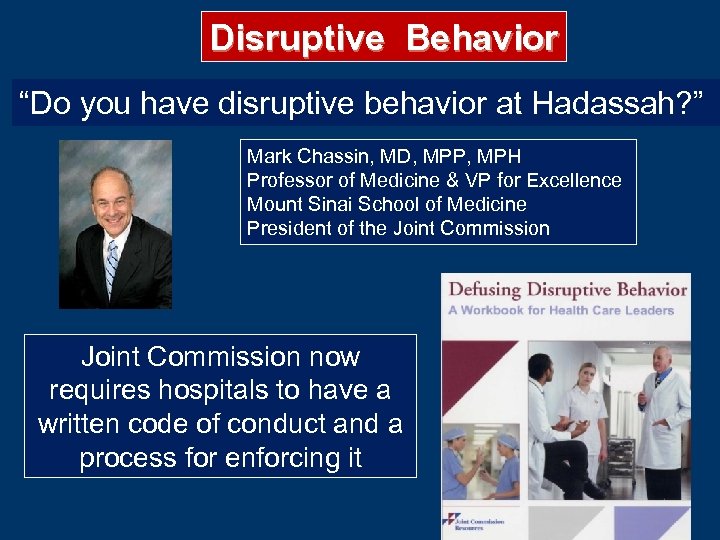 Disruptive Behavior “Do you have disruptive behavior at Hadassah? ” Mark Chassin, MD, MPP,