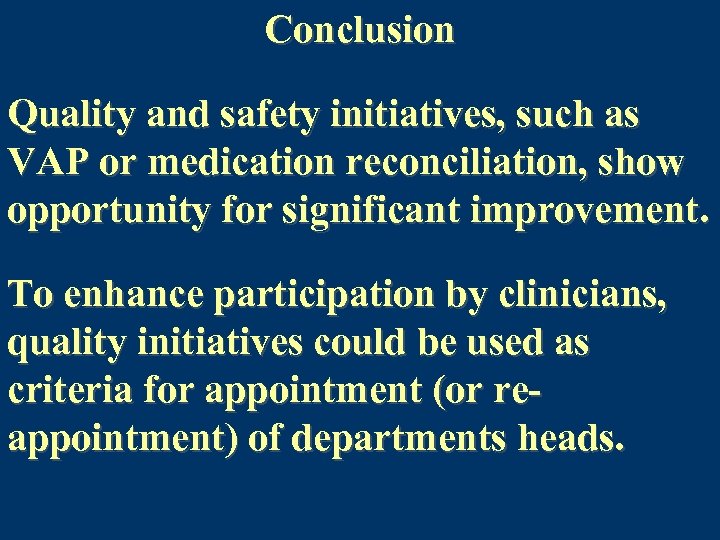 Conclusion Quality and safety initiatives, such as VAP or medication reconciliation, show opportunity for