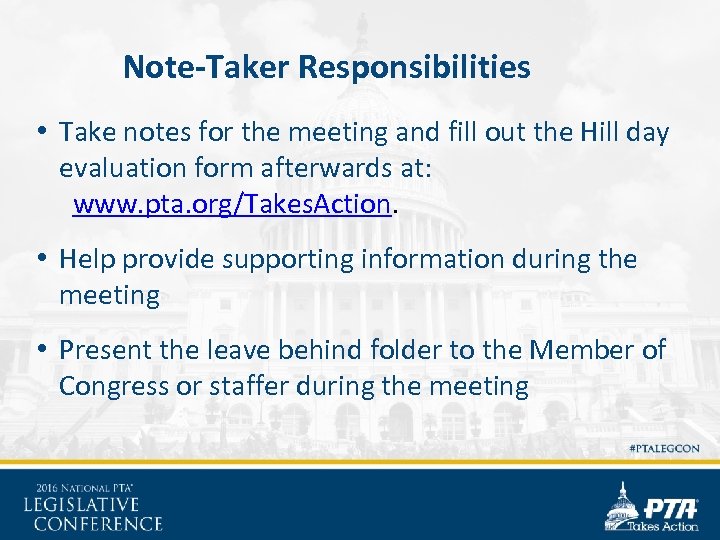 Note-Taker Responsibilities • Take notes for the meeting and fill out the Hill day