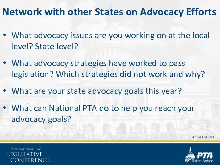 Network with other States on Advocacy Efforts • What advocacy issues are you working