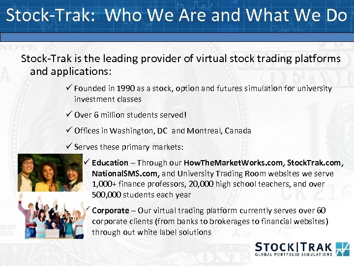 Stock-Trak: Who We Are and What We Do Stock-Trak is the leading provider of