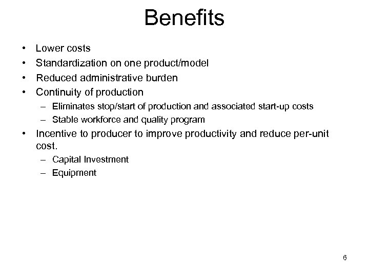 Benefits • • Lower costs Standardization on one product/model Reduced administrative burden Continuity of