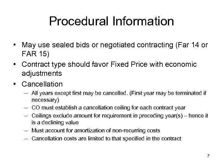 Procedural Information • May use sealed bids or negotiated contracting (Far 14 or FAR