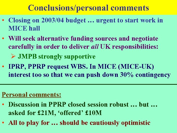 Conclusions/personal comments • Closing on 2003/04 budget … urgent to start work in MICE