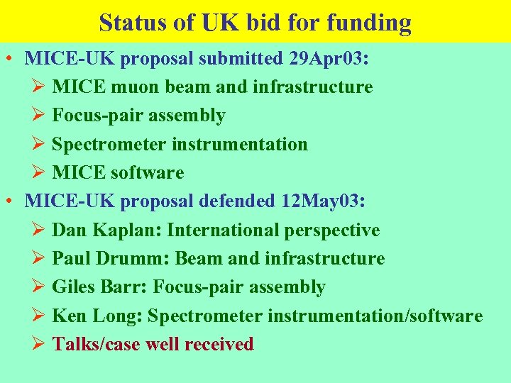 Status of UK bid for funding • MICE-UK proposal submitted 29 Apr 03: Ø