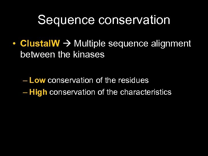 Sequence conservation • Clustal. W Multiple sequence alignment between the kinases – Low conservation