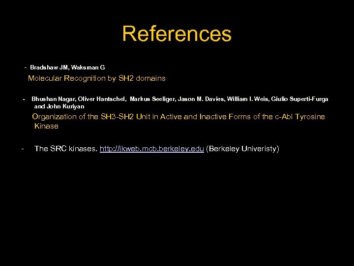 References - Bradshaw JM, Waksman G Molecular Recognition by SH 2 domains - Bhushan