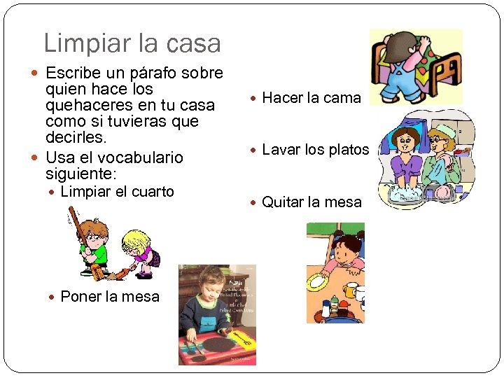 Limpiar la casa Escribe un párafo sobre quien hace los quehaceres en tu casa