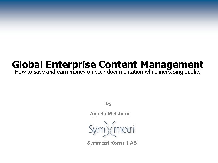 Global Enterprise Content Management How to save and earn money on your documentation while