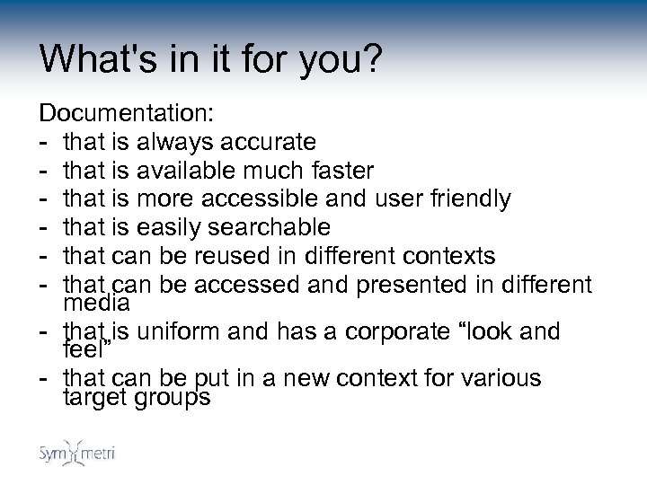 What's in it for you? Documentation: - that is always accurate - that is