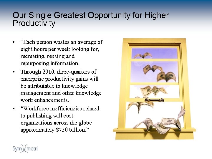 Our Single Greatest Opportunity for Higher Productivity • “Each person wastes an average of