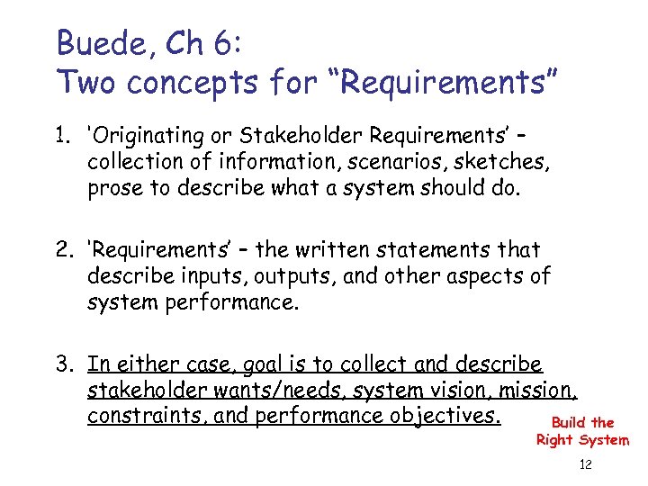 Buede, Ch 6: Two concepts for “Requirements” 1. ‘Originating or Stakeholder Requirements’ – collection