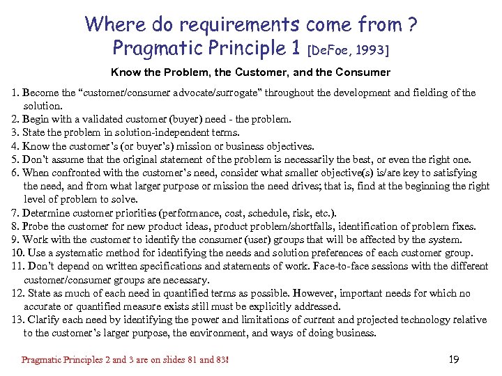 Where do requirements come from ? Pragmatic Principle 1 [De. Foe, 1993] Know the