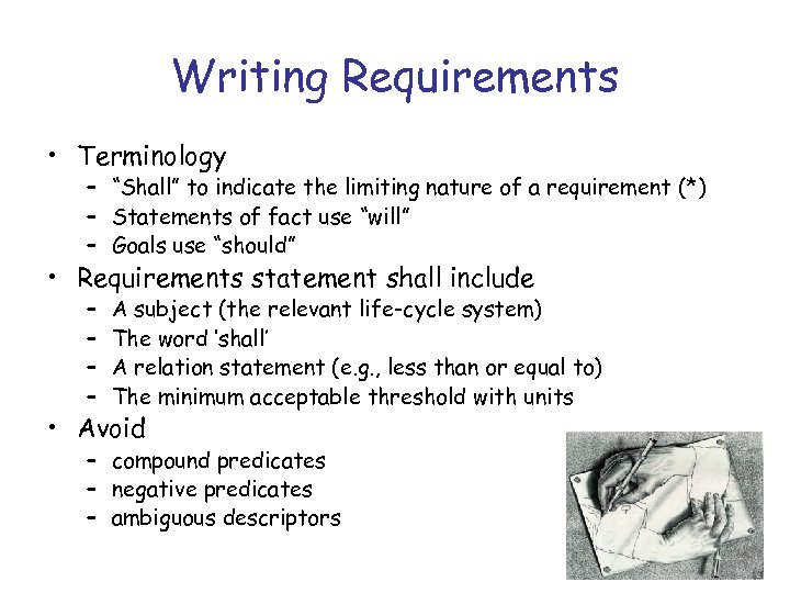 Writing Requirements • Terminology – “Shall” to indicate the limiting nature of a requirement