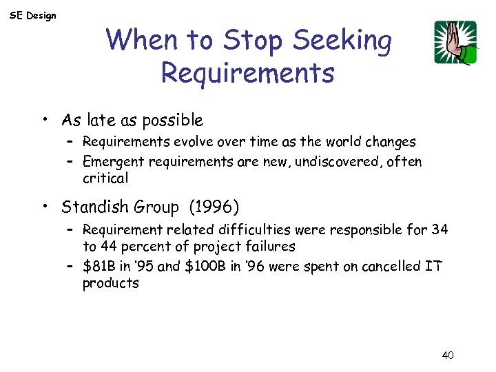 SE Design When to Stop Seeking Requirements • As late as possible – Requirements