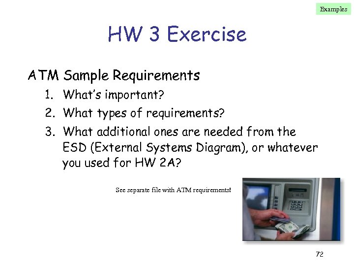 Examples HW 3 Exercise ATM Sample Requirements 1. What’s important? 2. What types of