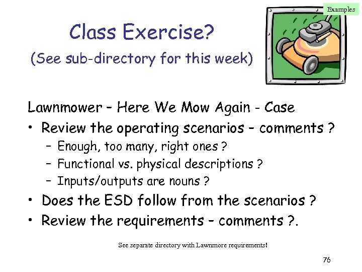 Examples Class Exercise? (See sub-directory for this week) Lawnmower – Here We Mow Again