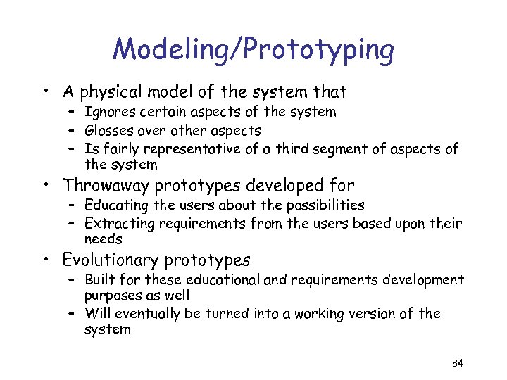 Modeling/Prototyping • A physical model of the system that – Ignores certain aspects of