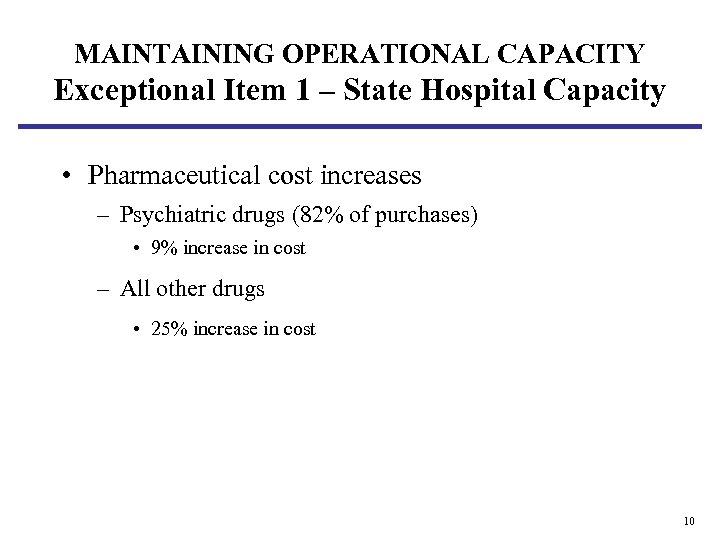 MAINTAINING OPERATIONAL CAPACITY Exceptional Item 1 – State Hospital Capacity • Pharmaceutical cost increases