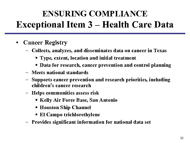ENSURING COMPLIANCE Exceptional Item 3 – Health Care Data • Cancer Registry – Collects,