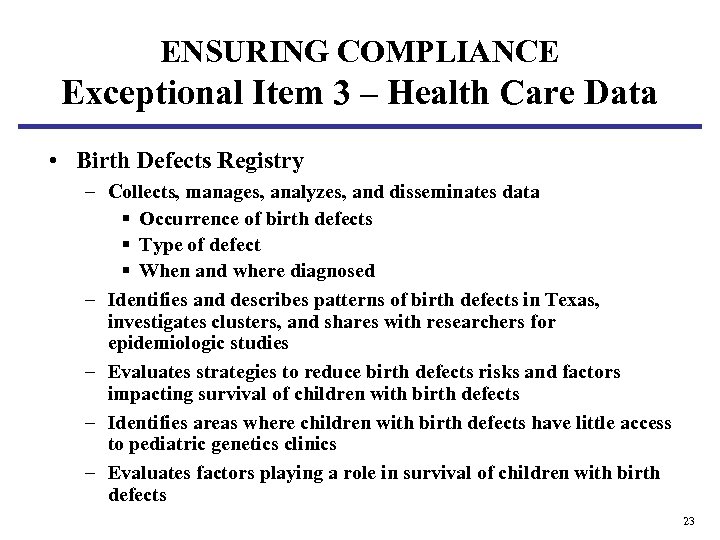 ENSURING COMPLIANCE Exceptional Item 3 – Health Care Data • Birth Defects Registry –
