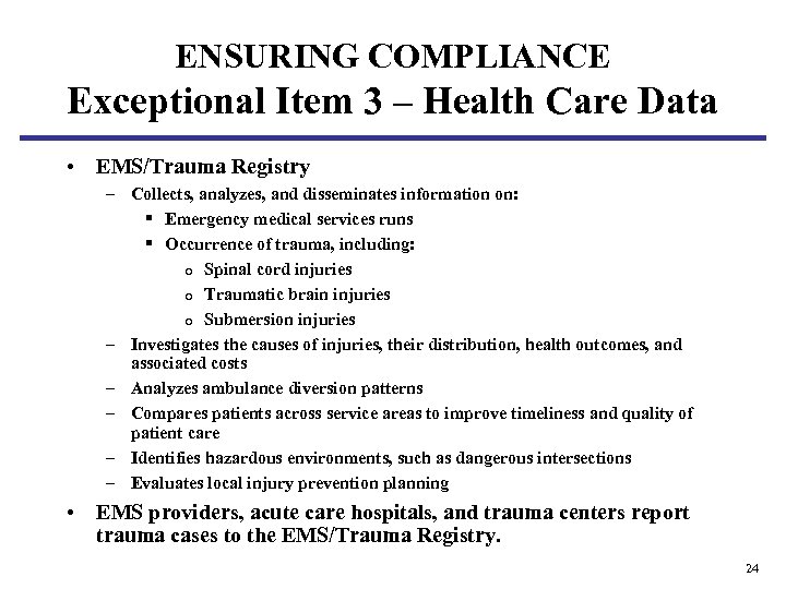ENSURING COMPLIANCE Exceptional Item 3 – Health Care Data • EMS/Trauma Registry – Collects,