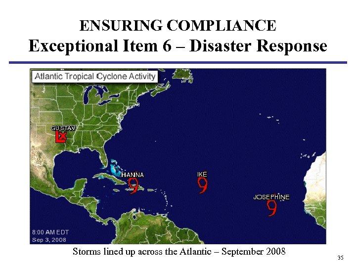 ENSURING COMPLIANCE Exceptional Item 6 – Disaster Response • INSERT SLIDE ON HURRICANES Storms