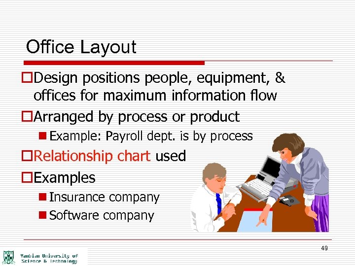 Office Layout o. Design positions people, equipment, & offices for maximum information flow o.