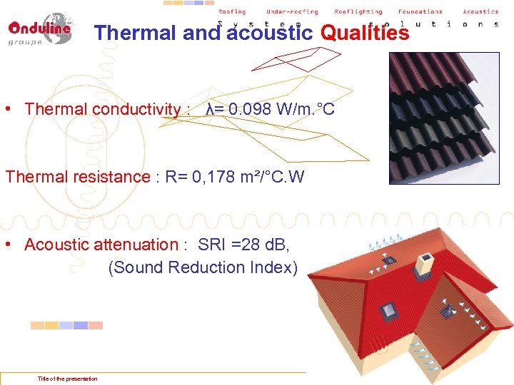 Thermal and acoustic Qualities • Thermal conductivity : λ= 0. 098 W/m. °C Thermal