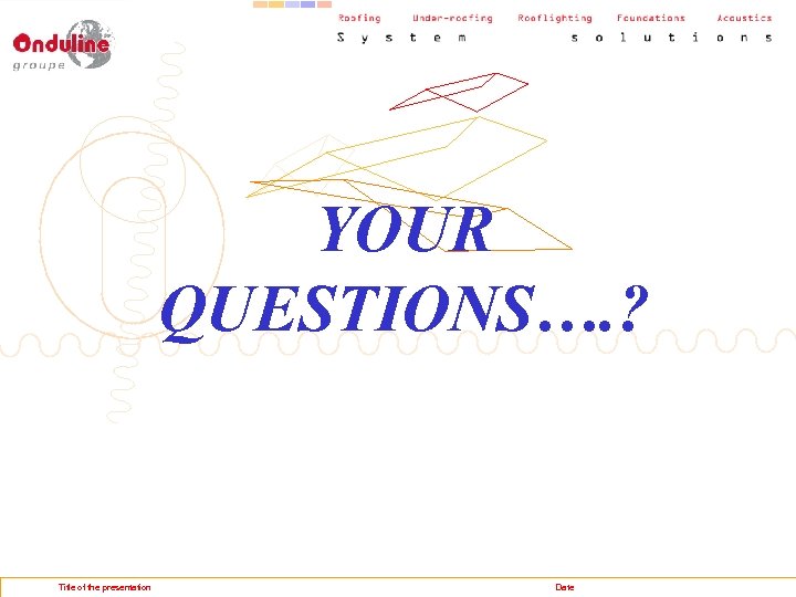 YOUR QUESTIONS…. ? Title of the presentation Date 