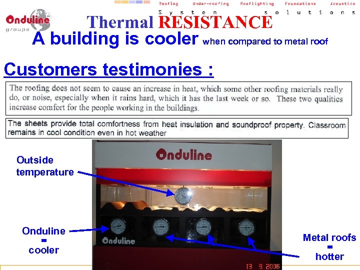 Thermal RESISTANCE A building is cooler when compared to metal roof Customers testimonies :