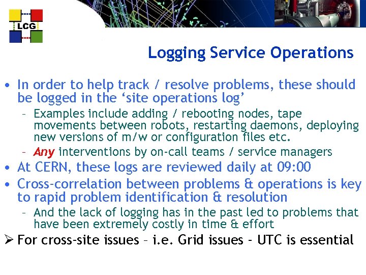 Logging Service Operations • In order to help track / resolve problems, these should