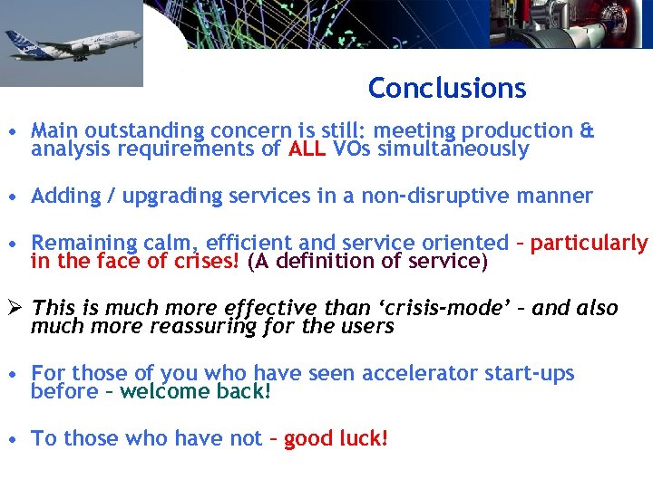 Conclusions • Main outstanding concern is still: meeting production & analysis requirements of ALL