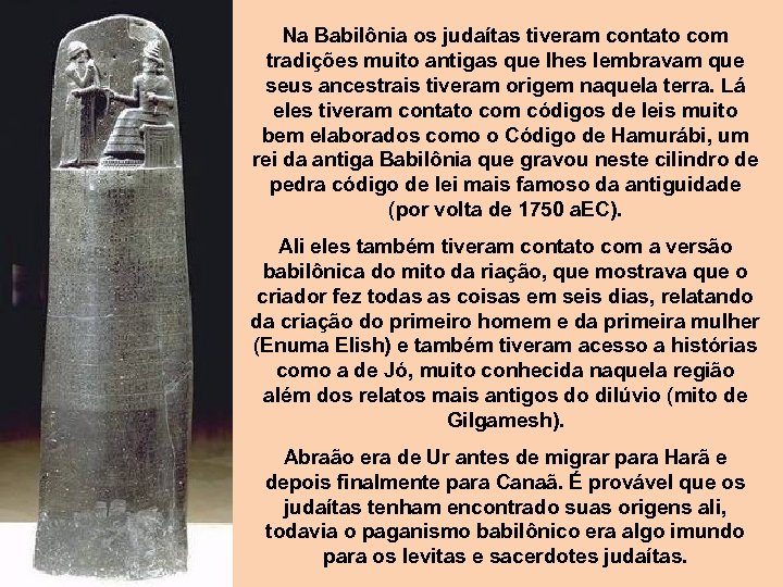 Na Babilônia os judaítas tiveram contato com tradições muito antigas que lhes lembravam que