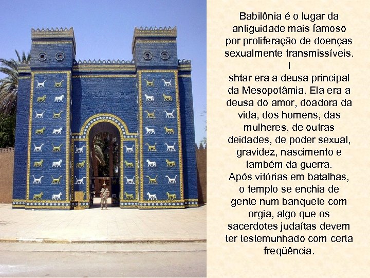 Babilônia é o lugar da antiguidade mais famoso por proliferação de doenças sexualmente transmissíveis.