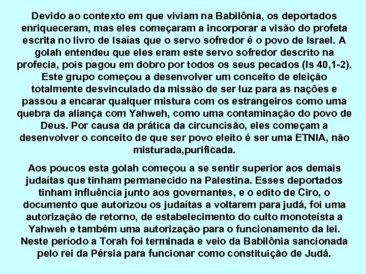 Devido ao contexto em que viviam na Babilônia, os deportados enriqueceram, mas eles começaram