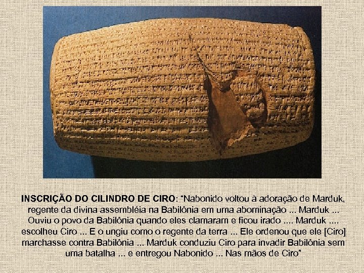 INSCRIÇÃO DO CILINDRO DE CIRO: “Nabonido voltou à adoração de Marduk, regente da divina