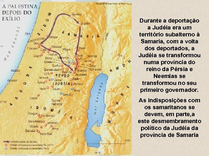 Durante a deportação a Judéia era um território subalterno à Samaria, com a volta