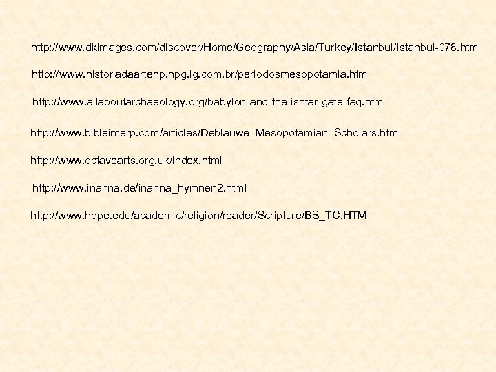 http: //www. dkimages. com/discover/Home/Geography/Asia/Turkey/Istanbul-076. html http: //www. historiadaartehp. hpg. ig. com. br/periodosmesopotamia. htm http: