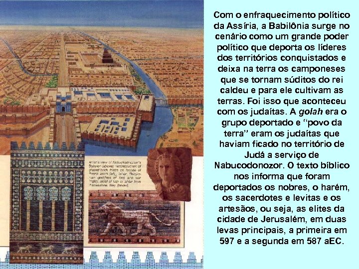 Com o enfraquecimento político da Assíria, a Babilônia surge no cenário como um grande