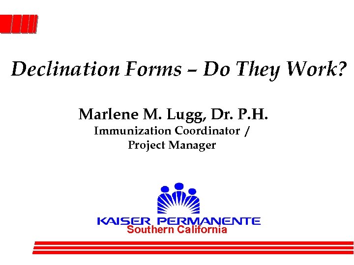 Declination Forms – Do They Work? Marlene M. Lugg, Dr. P. H. Immunization Coordinator