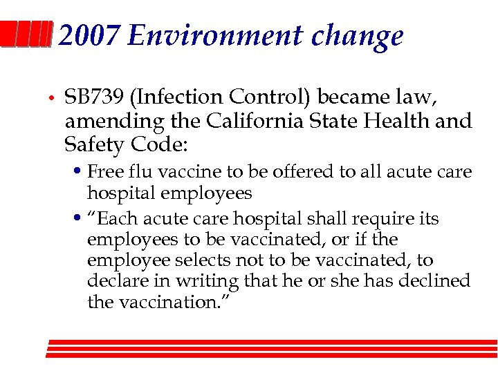 2007 Environment change • SB 739 (Infection Control) became law, amending the California State