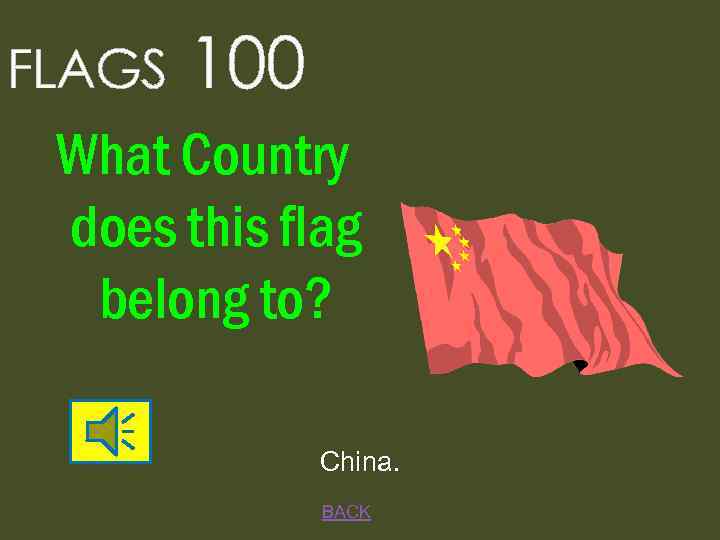 FLAGS 100 What Country does this flag belong to? China. BACK 