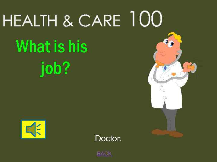 HEALTH & CARE What is his job? Doctor. BACK 100 