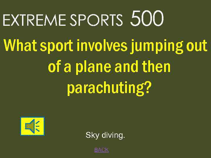 EXTREME SPORTS 500 What sport involves jumping out of a plane and then parachuting?