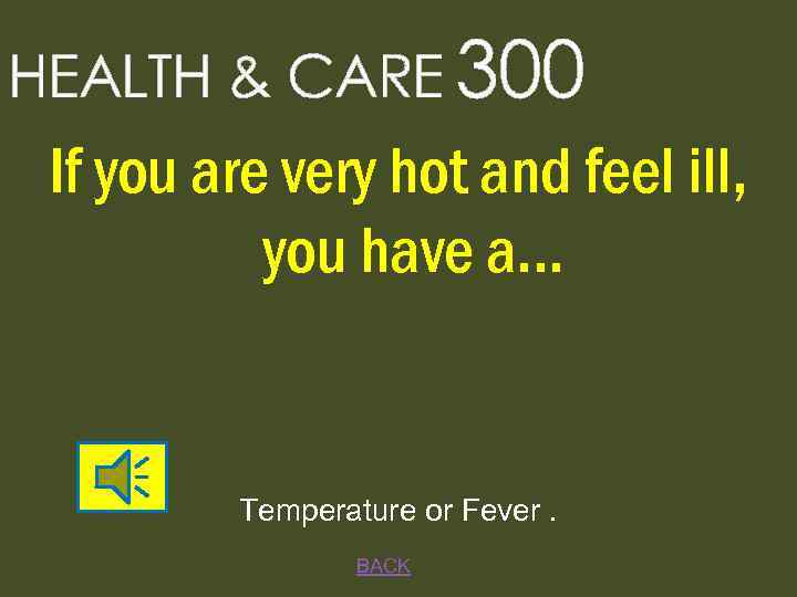 HEALTH & CARE 300 If you are very hot and feel ill, you have