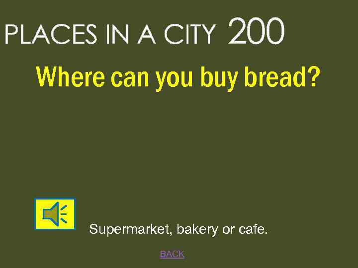 PLACES IN A CITY 200 Where can you buy bread? Supermarket, bakery or cafe.