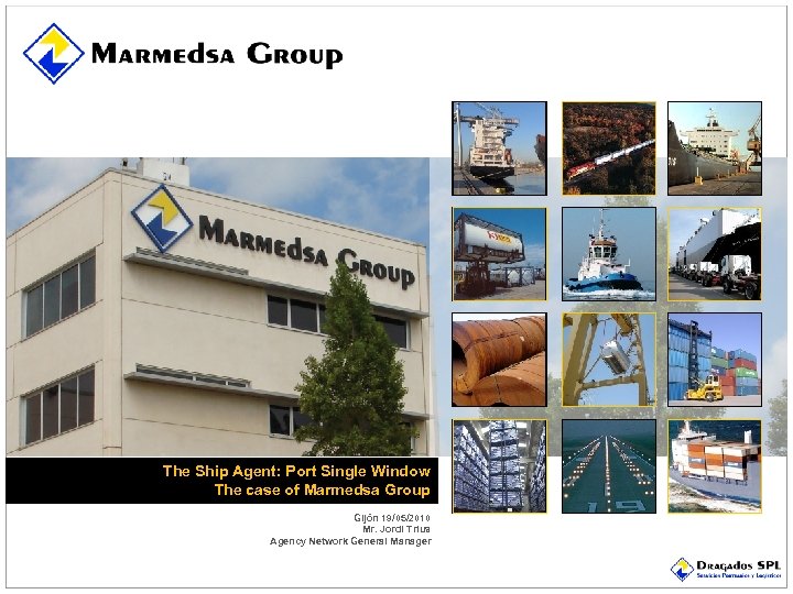 The Ship Agent: Port Single Window The case of Marmedsa Group Gijón 19/05/2010 Mr.